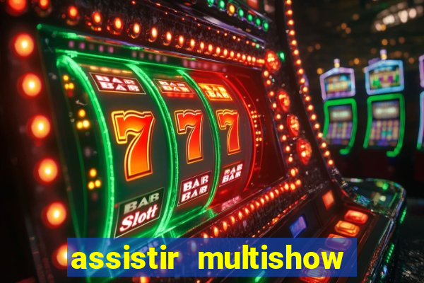 assistir multishow online gratis